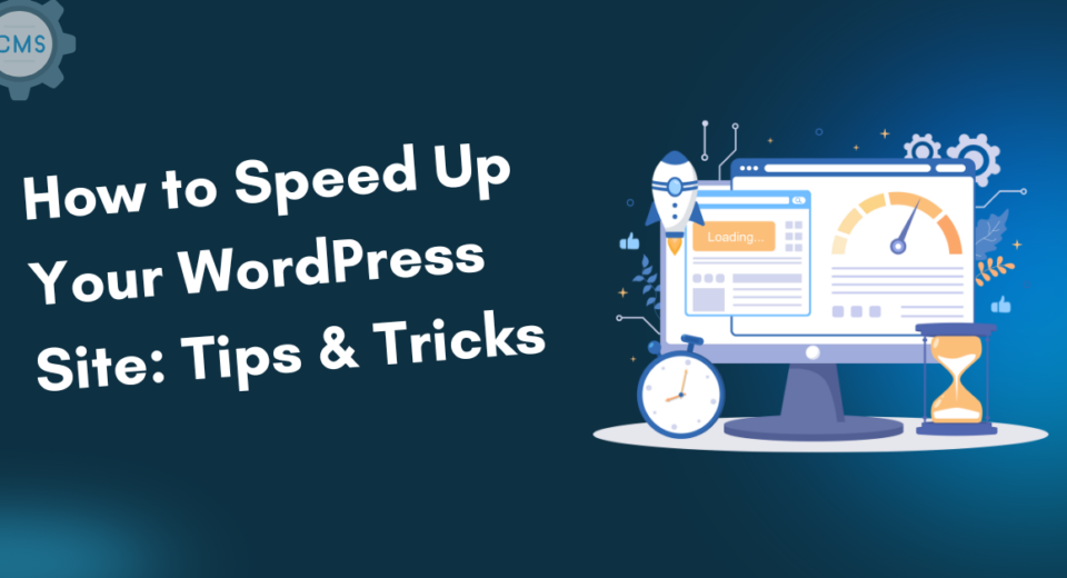 How to Speed Up Your WordPress Site: Tips & Tricks